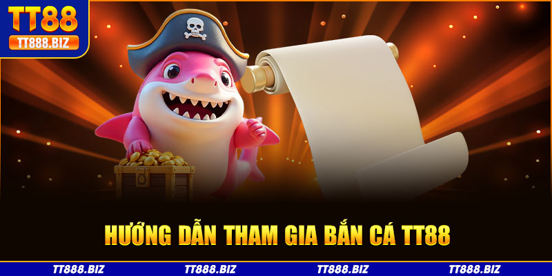 Hướng dẫn tham gia game bắn cá tại TT88